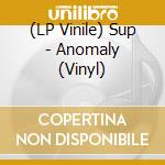 (LP Vinile) Sup - Anomaly (Vinyl) lp vinile