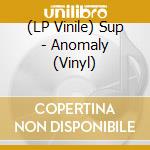 (LP Vinile) Sup - Anomaly (Vinyl) vinile