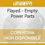 Flayed - Empty Power Parts cd musicale