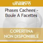 Phases Cachees - Boule A Facettes cd