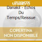 Danakil - Echos Du Temps/Reissue cd