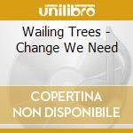 Wailing Trees - Change We Need cd