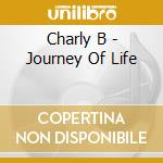 Charly B - Journey Of Life cd musicale di Charly B