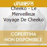 Cheeko - Le Merveilleux Voyage De Cheeko cd