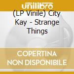 (LP Vinile) City Kay - Strange Things vinile
