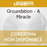 Groundation - A Miracle cd