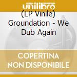 (LP Vinile) Groundation - We Dub Again vinile