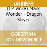 (LP Vinile) Mark Wonder - Dragon Slayer lp vinile di Mark Wonder