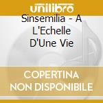 Sinsemilia - A L'Echelle D'Une Vie cd musicale di Sinsemilia
