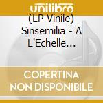 (LP Vinile) Sinsemilia - A L'Echelle D'Une Vie lp vinile di Sinsemilia
