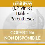(LP Vinile) Balik - Parentheses vinile
