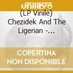 (LP Vinile) Chezidek And The Ligerian - Timeless vinile