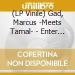 (LP Vinile) Gad, Marcus -Meets Tamal- - Enter A Space + Remix vinile