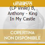 (LP Vinile) B, Anthony - King In My Castle lp vinile