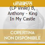 (LP Vinile) B, Anthony - King In My Castle vinile