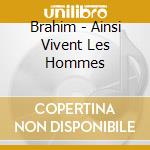 Brahim - Ainsi Vivent Les Hommes cd