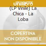 (LP Vinile) La Chica - La Loba lp vinile
