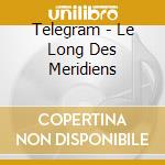Telegram - Le Long Des Meridiens cd