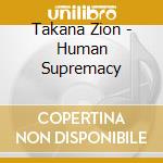 Takana Zion - Human Supremacy cd