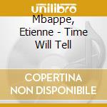 Mbappe, Etienne - Time Will Tell cd
