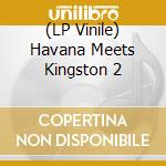 (LP Vinile) Havana Meets Kingston 2 vinile