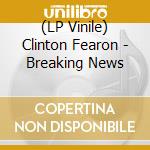 (LP Vinile) Clinton Fearon - Breaking News vinile