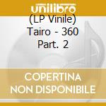 (LP Vinile) Tairo - 360 Part. 2 vinile