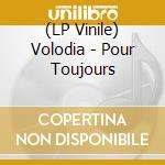(LP Vinile) Volodia - Pour Toujours vinile