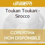 Toukan Toukan - Sirocco cd