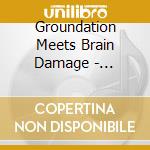 Groundation Meets Brain Damage - Dreaming From An Iron Gate cd