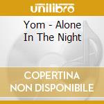 Yom - Alone In The Night cd
