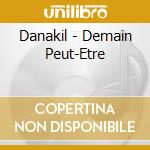 Danakil - Demain Peut-Etre cd