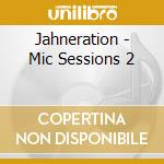 Jahneration - Mic Sessions 2 cd