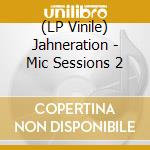(LP Vinile) Jahneration - Mic Sessions 2 vinile