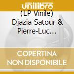 (LP Vinile) Djazia Satour & Pierre-Luc Jamain - El Hourriya vinile