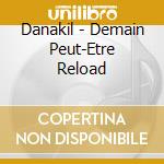 Danakil - Demain Peut-Etre Reload cd