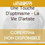 Une Touche D'optmisme - La Vie D'artiste cd