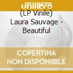 (LP Vinile) Laura Sauvage - Beautiful lp vinile di Laura Sauvage