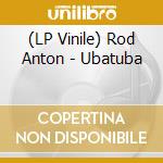 (LP Vinile) Rod Anton - Ubatuba vinile