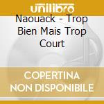Naouack - Trop Bien Mais Trop Court cd