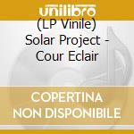 (LP Vinile) Solar Project - Cour Eclair vinile