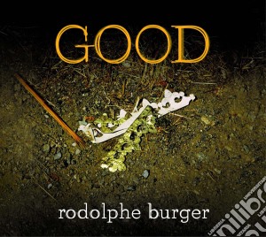 Rodolphe Burger - Good cd musicale di Rodolphe Burger