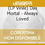 (LP Vinile) Das Mortal - Always Loved vinile