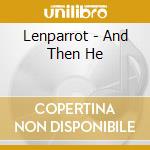 Lenparrot - And Then He cd