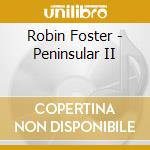 Robin Foster - Peninsular II cd musicale di Robin Foster