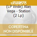 (LP Vinile) Alan Vega - Station (2 Lp) lp vinile di Alan Vega