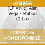 (LP Vinile) Alan Vega - Station (2 Lp) vinile