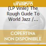 (LP Vinile) The Rough Guide To World Jazz / Various lp vinile