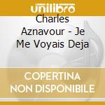 Charles Aznavour - Je Me Voyais Deja cd musicale di Charles Aznavour