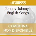 Johnny Johnny - English Songs cd musicale di Johnny Johnny